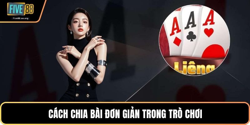 Cách chia bài đơn giản trong trò chơi