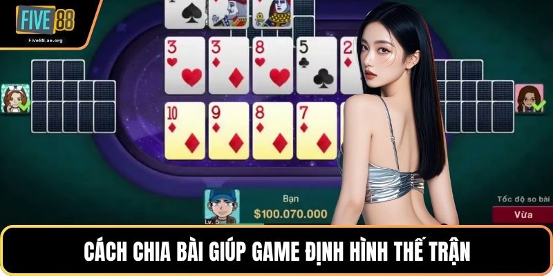 Cách chia bài giúp game định hình thế trận
