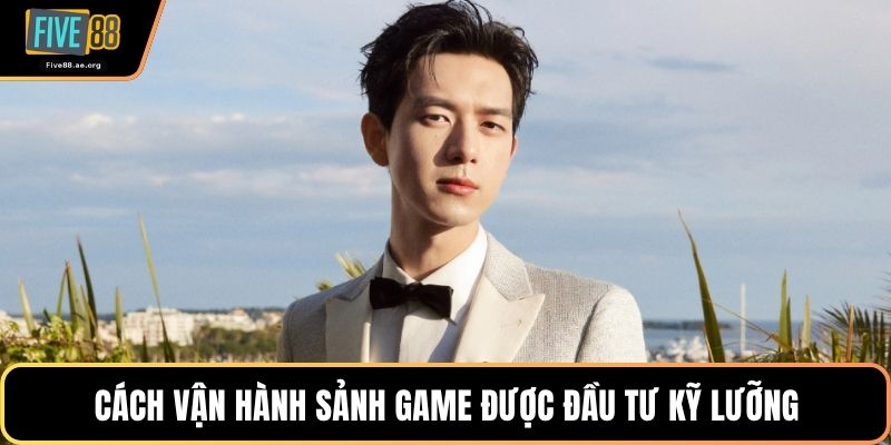 Cách vận hành sảnh game được đầu tư kỹ lưỡng