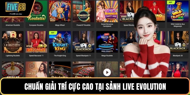 Chuẩn giải trí cực cao tại sảnh Live Evolution