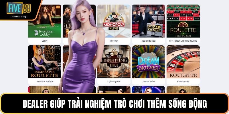 Dealer giúp trải nghiệm trò chơi thêm sống động