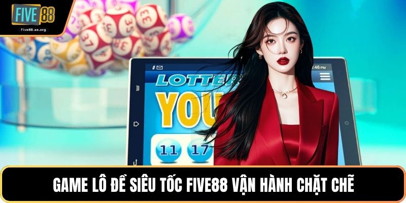 Game lô đề siêu tốc Five88 vận hành chặt chẽ