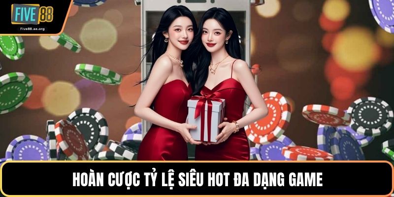 Hoàn cược tỷ lệ siêu hot đa dạng game