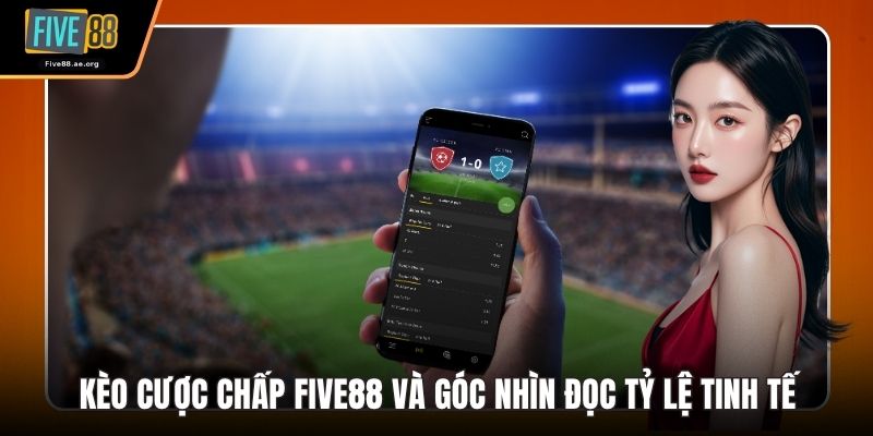 Kèo Cược Chấp Five88