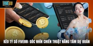 Kèo Tỷ Số Five88
