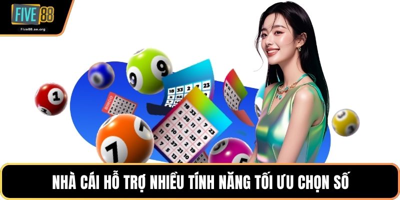 Nhà cái hỗ trợ nhiều tính năng tối ưu chọn số