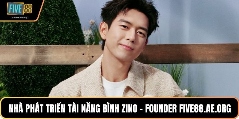 Nhà phát triển tài năng Bình Zino - Founder Five88.ae.org