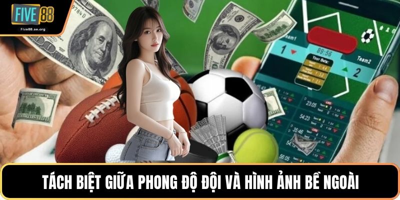 Tách biệt giữa phong độ đội và hình ảnh bề ngoài