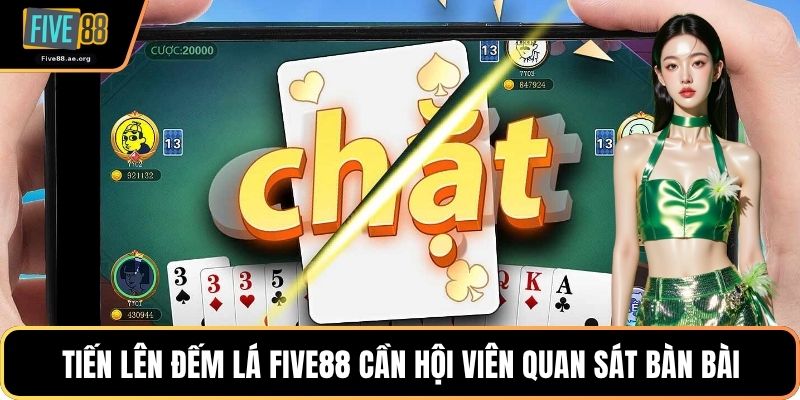 Tiến lên đếm lá Five88 cần hội viên quan sát bàn bài