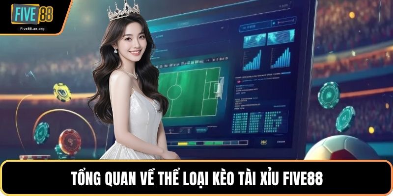 Tổng quan về thể loại kèo tài xỉu Five88