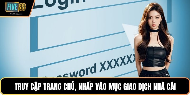 Truy cập trang chủ, nhấp vào mục giao dịch nhà cái