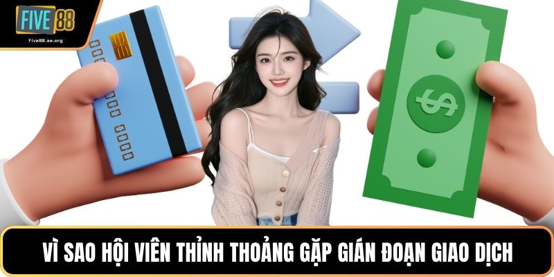 Vì sao hội viên thỉnh thoảng gặp gián đoạn giao dịch